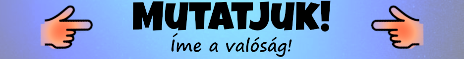 Mutatjuk! - Íme a valóság!